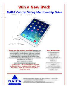 Win a New iPad! NAIFA Central Valley Membership Drive Would you like to win a new iPad? For every new member you get to sign up for a regular membership you’ll receive one entry. For every three new members