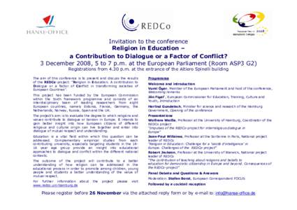 Invitation to the conference Religion in Education – a Contribution to Dialogue or a Factor of Conflict? 3 December 2008, 5 to 7 p.m. at the European Parliament (Room ASP3 G2) Registrations from 4.30 p.m. at the entran