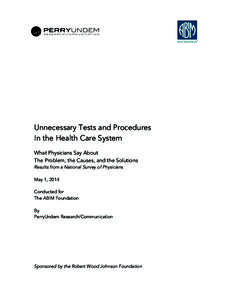 Unnecessary Tests and Procedures In the Health Care System What Physicians Say About The Problem, the Causes, and the Solutions Results from a National Survey of Physicians May 1, 2014