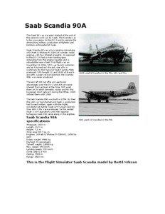 Saab Scandia 90A The Saab 90 was a project started at the end of the second world war by Saab. The Scandia was