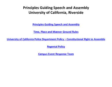 Principles Guiding Speech and Assembly University of California, Riverside Principles Guiding Speech and Assembly Time, Place and Manner Ground Rules University of California Police Department Policy – Constitutional R