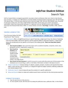 InfoTrac Student Edition Search Tips InfoTrac Student Edition is designed especially for secondary schools and features titles most critical to their libraries and curriculum. It includes over 1000 full-text curriculum-r