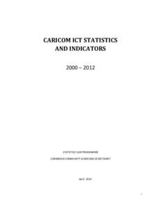 CARICOM ICT STATISTICS AND INDICATORS 2000 – 2012 STATISTICS SUB-PROGRAMME CARIBBEAN COMMUNITY (CARICOM) SECRETARIAT
