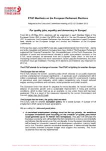 ETUC Manifesto on the European Parliament Elections Adopted at the Executive Committee meeting of 22–23 October 2013 For quality jobs, equality and democracy in Europe! From 22 to 25 May 2014, elections will be organis