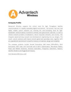 Company Profile Advantech Wireless supports the critical need for High Throughput Satellite communications in a rapidly expanding digital environment. Our proven, low-cost, and highly reliable system solutions are meetin