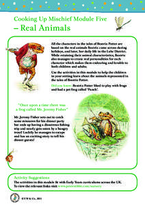 Cooking Up Mischief Module Five  – Real Animals All the characters in the tales of Beatrix Potter are based on the real animals Beatrix came across during holidays, and later, her daily life in the Lake District.