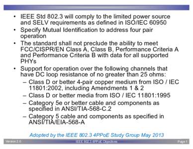• IEEE Stdwill comply to the limited power source and SELV requirements as defined in ISO/IEC 60950 • Specify Mutual Identification to address four pair operation • The standard shall not preclude the abilit