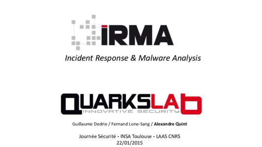 Incident Response & Malware Analysis  Guillaume Dedrie / Fernand Lone-Sang / Alexandre Quint Journée Sécurité - INSA Toulouse - LAAS CNRS