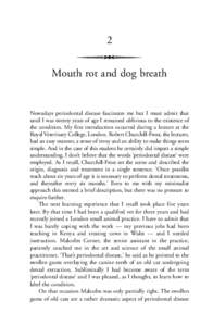2 Mouth rot and dog breath Nowadays periodontal disease fascinates me but I must admit that until I was twenty years of age I remained oblivious to the existence of the condition. My first introduction occurred during a 