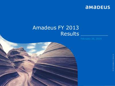 Amadeus FY 2013 Results © 2014 Amadeus IT Group SA  February 28, 2014