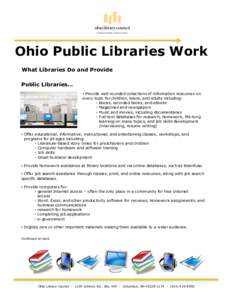 Ohio Public Libraries Work What Libraries Do and Provide Public Libraries… ▪ Provide well-rounded collections of information resources on every topic for children, teens, and adults including: ◦ Books, recorded boo