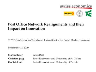 swiss economics  Post Office Network Realignments and their Impact on Innovation 1st TIP Conference on Trends and Innovation for the Postal Market, Lausanne September 13, 2010