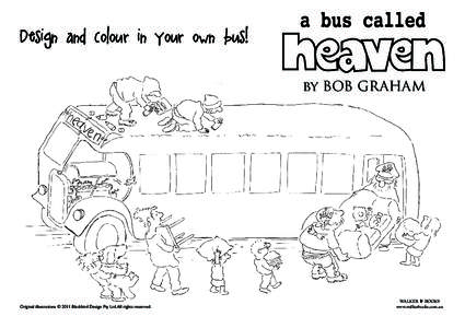 Design and colour in your own bus!  a bus called by Bob Graham  Original illustrations © 2011 Blackbird Design Pty Ltd. All rights reserved.