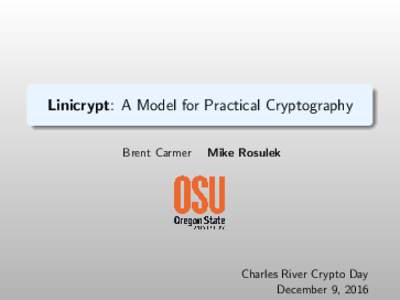 Linicrypt: A Model for Practical Cryptography Brent Carmer Mike Rosulek  Charles River Crypto Day