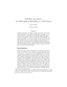 Disability and Agency for Philosophy of Disability, ed. Julie Piering Kevin Timpe March 2, 2015 Abstract My goal in this paper is to begin to address the myriad ways that disabilities may impact, and perhaps even undermi