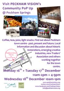 Visit P E C K H A M V I S I O N ’ s Community PoP Up @ Peckham Springs Coffee, teas, juice, light snacks. Find out about Peckham town centre - past, present and future. Local
