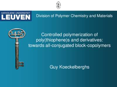 Division of Polymer Chemistry and Materials  Controlled polymerization of poly(thiophene)s and derivatives: towards all-conjugated block-copolymers