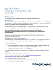 Rogue Wave Software Visualization for Java product family Version 8.9 Quick Start Guide This guide gets you started with a typical installation for Rogue Wave Visualization products. Product Overview