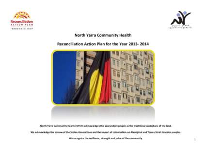 North Yarra Community Health Reconciliation Action Plan for the YearNorth Yarra Community Health (NYCH) acknowledges the Wurundjeri people as the traditional custodians of the land. We acknowledge the sorrow 