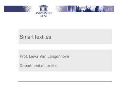 Smart textiles  Prof. Lieva Van Langenhove Department of textiles  Smart and functional textiles?