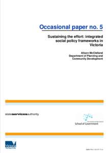 Occasional paper no. 5 Sustaining the effort: integrated social policy frameworks in Victoria Alison McClelland Department of Planning and