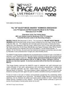 FOR IMMEDIATE RELEASE  The “46th NAACP IMAGE AWARDS” NOMINEES ANNOUNCED Live TV Special and Red Carpet Pre-Show to Air Friday, February 6 on TV ONE Entertainer of the Year Voting Opens