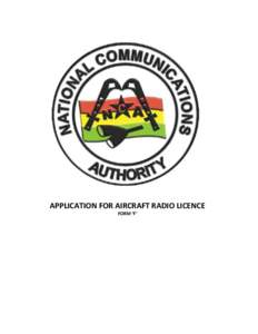 APPLICATION FOR AIRCRAFT RADIO LICENCE FORM ‘F’ NATIONAL COMMUNICATIONS AUTHORITY APPLICATION FOR AIRCRAFT RADIO LICENCE