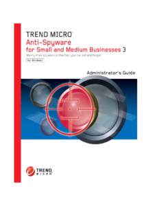 Trend Micro™ Anti-Spyware for SMB Administrator’s Guide  Trend Micro™ Incorporated reserves the right to make changes to this document and to the products described herein without notice. Before installing and usi