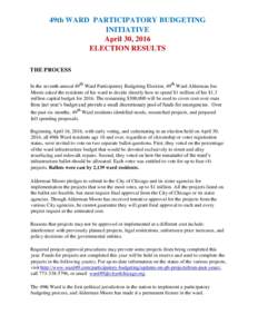 49th WARD PARTICIPATORY BUDGETING INITIATIVE April 30, 2016 ELECTION RESULTS THE PROCESS In the seventh annual 49th Ward Participatory Budgeting Election, 49th Ward Alderman Joe