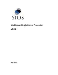 LifeKeeper Single Server Protection v8.3.2 Nov 2014  This document and the information herein is the property of SIOS Technology Corp. (previously