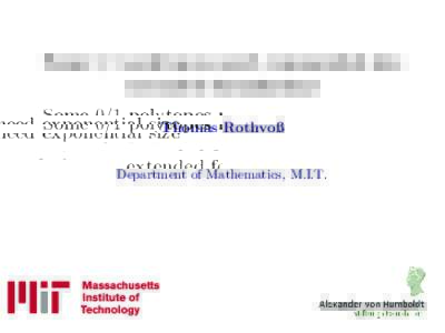 Some 0/1 polytopes need exponential size extended formulations Thomas Rothvoß Department of Mathematics, M.I.T.  0/1 polytopes