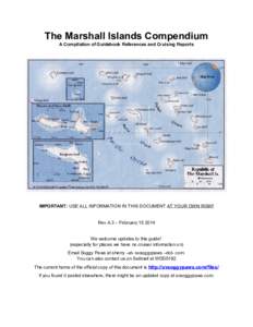 The Marshall Islands Compendium A Compilation of Guidebook References and Cruising Reports IMPORTANT: USE ALL INFORMATION IN THIS DOCUMENT AT YOUR OWN RISK!!  Rev A.3 – February