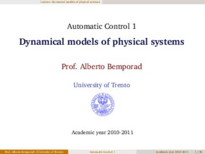 Lecture: Dynamical models of physical systems  Automatic Control 1 Dynamical models of physical systems Prof. Alberto Bemporad