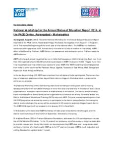 For immediate release  National Workshop for the Annual Status of Education Report 2014, at the PACE Centre, Aurangabad - Maharashtra Aurangabad, August 6, 2013: The tenth National Workshop for the Annual Status of Educa