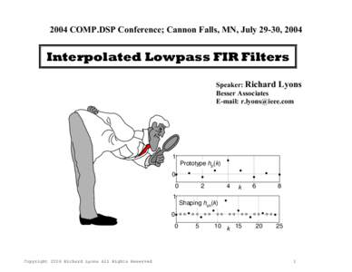 2004 COMP.DSP Conference; Cannon Falls, MN, July 29-30, 2004  Interpolated Lowpass FIR Filters Speaker: Richard Lyons Besser Associates E-mail: 