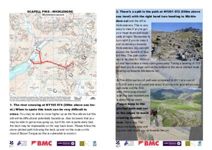 SCAFELL PIKE—MICKLEDORE  2. There’s a split in the path at NY201 072 (504m above sea level) with the right hand turn heading to Mickledore col and the left to Hollowstones. This is very easy to miss if you’ve got