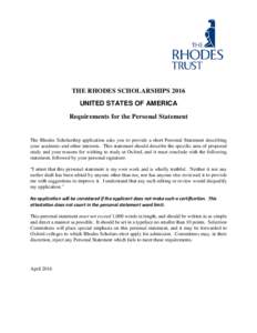 THE RHODES SCHOLARSHIPS 2016 UNITED STATES OF AMERICA Requirements for the Personal Statement The Rhodes Scholarship application asks you to provide a short Personal Statement describing your academic and other interests