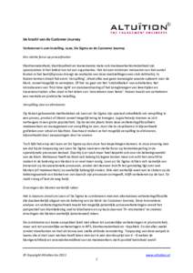 De kracht van de Customer Journey Verbeteren is een instelling. Lean, Six Sigma en de Customer Journey Een sterke focus op procesfouten Klanttevredenheid, klantloyaliteit en toenemende mate ook medewerkertevredenheid zij