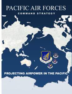 PACIFIC AIR FORCES COMMAN D STRATEGY PROJECTING AIRPOWER IN THE PACIFIC  FOREWORD