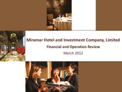 Miramar Hotel and Investment Company, Limited Financial and Operation Review March 2012 Agenda