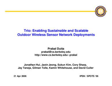 Trio: Enabling Sustainable and Scalable Outdoor Wireless Sensor Network Deployments Prabal Dutta  http://www.cs.berkeley.edu/~prabal