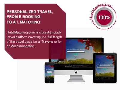 PERSONALIZED TRAVEL, FROM E BOOKING TO A.I. MATCHING HotelMatching.com is a breakthrough travel platform covering the full length of the travel cycle for a Traveler or for