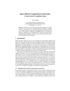 Space-efficient Computation by Interaction A Type System for Logarithmic Space Ulrich Sch¨opp Ludwig-Maximilians-Universit¨at M¨unchen Oettingenstraße 67, DM¨unchen, Germany 