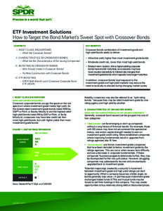 ETF Investment Solutions How to Target the Bond Market’s Sweet Spot with Crossover Bonds CONTENTS KEY BENEFITS