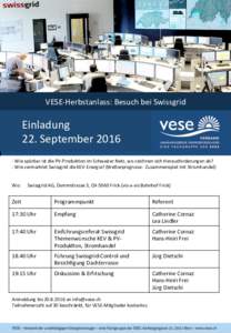 VESE-Herbstanlass:	Besuch	bei	Swissgrid	  							Einladung 22.	September	2016	 -	Wie	spürbar	ist	die	PV-ProdukWon	im	Schweizer	Netz,	wo	zeichnen	sich	Herausforderungen	ab?	 -	Wie	vermarktet	Swissgrid	die	KEV-Energie?	(W