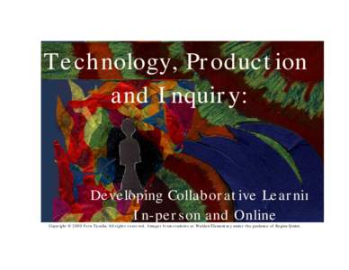 Technology, Production, and Inquiry: Developing Collaborative Learning In-person and Online