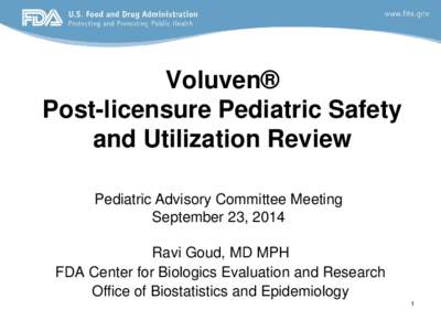 Voluven® Post-licensure Pediatric Safety and Utilization Review Pediatric Advisory Committee Meeting September 23, 2014 Ravi Goud, MD MPH