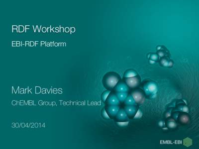 RDF Workshop EBI-RDF Platform Mark Davies ChEMBL Group, Technical Lead[removed]