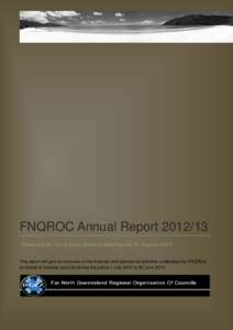 FNQROC Annual ReportPrepared for the Annual General Meeting on 12 August 2013 This report will give an overview of the financial and operational activities undertaken by FNQROC on behalf of member councils durin