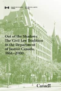 Out of the Shadows: The Civil Law Tradition in the Department of Justice Canada, 1868–2000